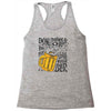 don't drink and drive you might spill your beer Racerback Tank