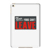 now yous can't leave iPad Mini 4