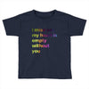 I miss you my heart is empaty wİthout you (2) Toddler T-shirt