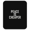 peace is cheaper awesome (2) Mousepad