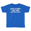 body like this Toddler T-shirt