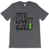 Made With Lots Of Love And a Little Science T-Shirt