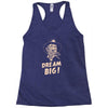 dream big Racerback Tank