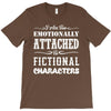 i am too emotionally attached to fictional characters T-Shirt