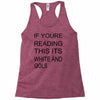 if youre reading this its white and gold Racerback Tank