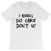 I Really Do Care Don't U? T-Shirt