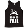 born to fail failer depp ungl&uuml;ck fun funny failure Tank Top