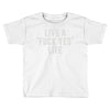 live a fxck yeah life Toddler T-shirt