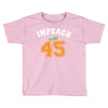 Impeach 45 Toddler T-shirt