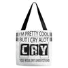 I Am Pretty Cool but Cry A lot You Wouldnt Understand Tote Bags