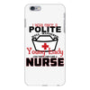 I Was One A Polite Well Mannered Young Lady And Then I Became A Nurse iPhone 6 Plus/6s Plus Case