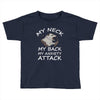 MY NECK MY BACK MY ANXIETY ATTACK Toddler T-shirt