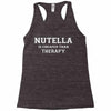 Nutella Is Cheaper Than Therapy Racerback Tank
