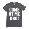 Come At Me Bro Ladies Fitted T-Shirt