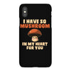 i have so mushroom for you iPhoneX Case