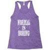 normal is boring tie dye Racerback Tank