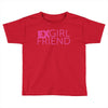 exgirl friend Toddler T-shirt