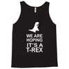 we are hoping it's a trex Tank Top