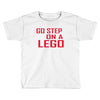 go step on a lego Toddler T-shirt