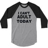 i can't adult today 3/4 Sleeve Shirt
