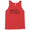 who let me adult i cant adult Tank Top