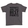 no pants are the best pants Youth Tee