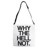 why the hell not Adjustable Strap Totes