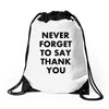 never forget to say thank you Drawstring Bags
