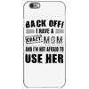 Back Off Crazy Mom Afraid To Use Her iPhone 6/6s Case