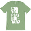 can you play guitar can you fuck T-Shirt