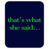 that&rsquo;s what she said t shirt the funny office tee Mousepad