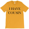i have cousin T-Shirt