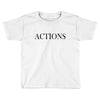 actions Toddler T-shirt