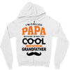 I'm Called Papa Because I'm Way Too Cool To Be Called Grandfather Zipper Hoodie