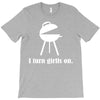 i turn grills on T-Shirt