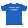on one hand i'm indecisive Toddler T-shirt