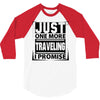 Just One More Traveling I Promise 3/4 Sleeve Shirt