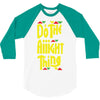 do the aight thing 3/4 Sleeve Shirt