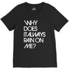 why does it always rain on me V-Neck Tee