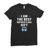 I Am The Best Mother's Day Gift Ever Boy Ladies Fitted T-Shirt