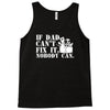 if dad can't fix it nobody can Tank Top