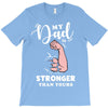 My Dad is Stronger Than Yours T-Shirt