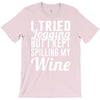 i tried jogging but i kept spilling my wine T-Shirt