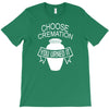 choose cremation T-Shirt
