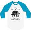 Why Fall In Love If You Can Fall Aslepp 3/4 Sleeve Shirt