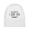 daddy i love you Baby Beanies