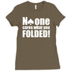 no one cares what you folded Ladies Fitted T-Shirt