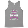 All Women Created Equal But The Best Born In July Tank Top