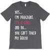 Yes...I'm Pregnant.It's a Girl! And No...You Can't Touch My Belly! T-Shirt