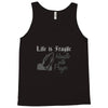 life is fragile Tank Top